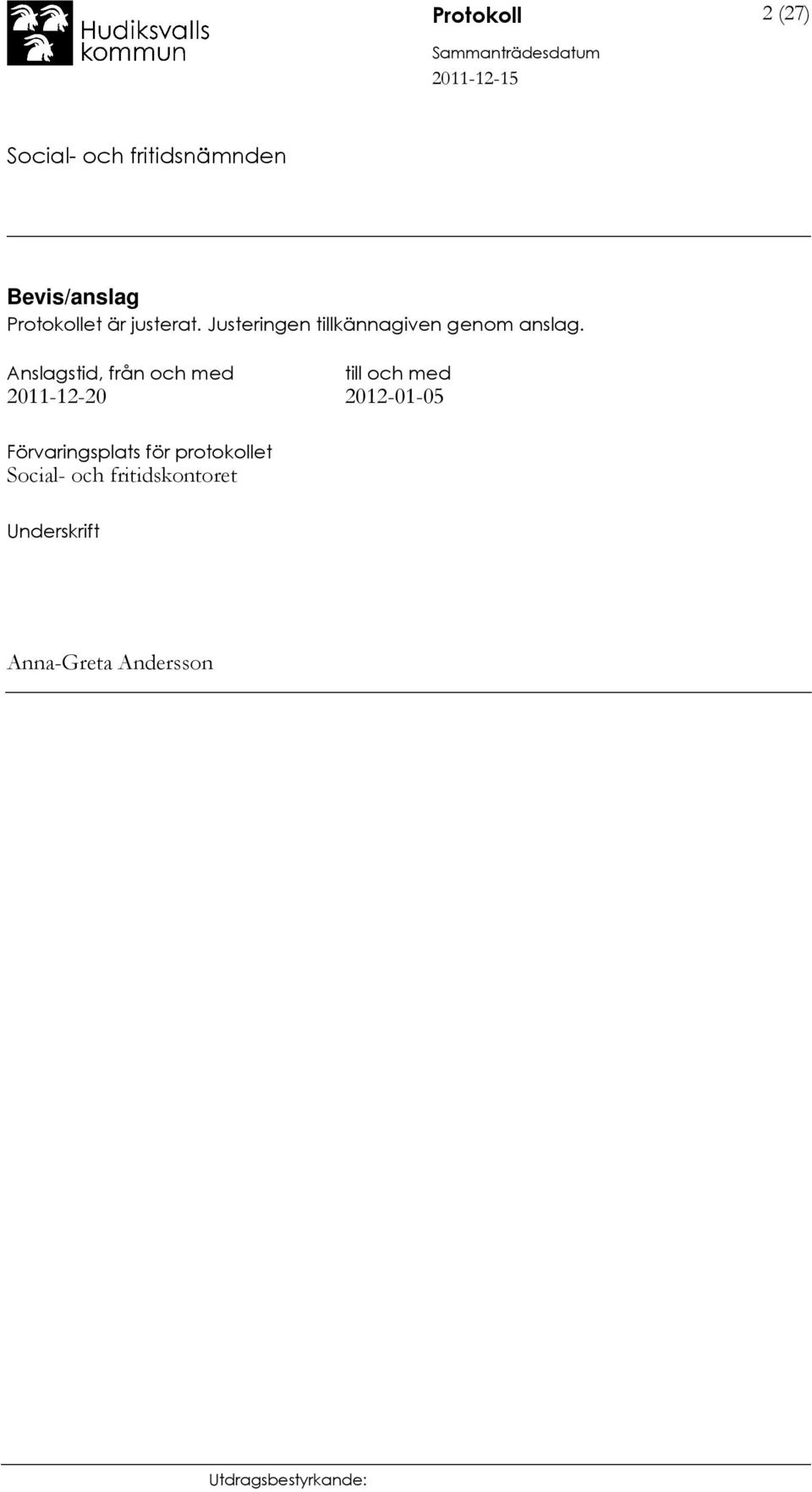 Anslagstid, från och med till och med 2011-12-20 2012-01-05