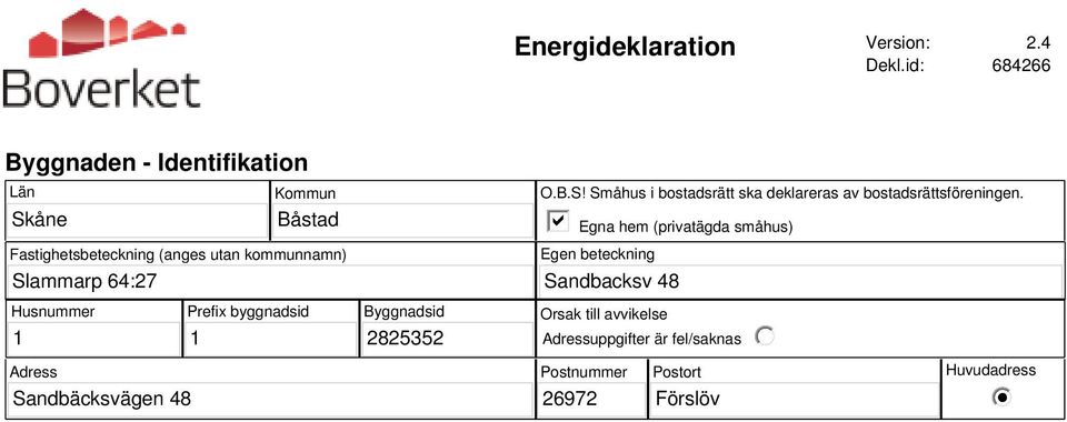 kommunnamn) O.B.S! Småhus i bostadsrätt ska deklareras av bostadsrättsföreningen.