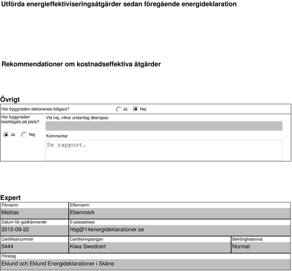 Vid nej, vilket undantag åberopas Kommentar Se rapport.