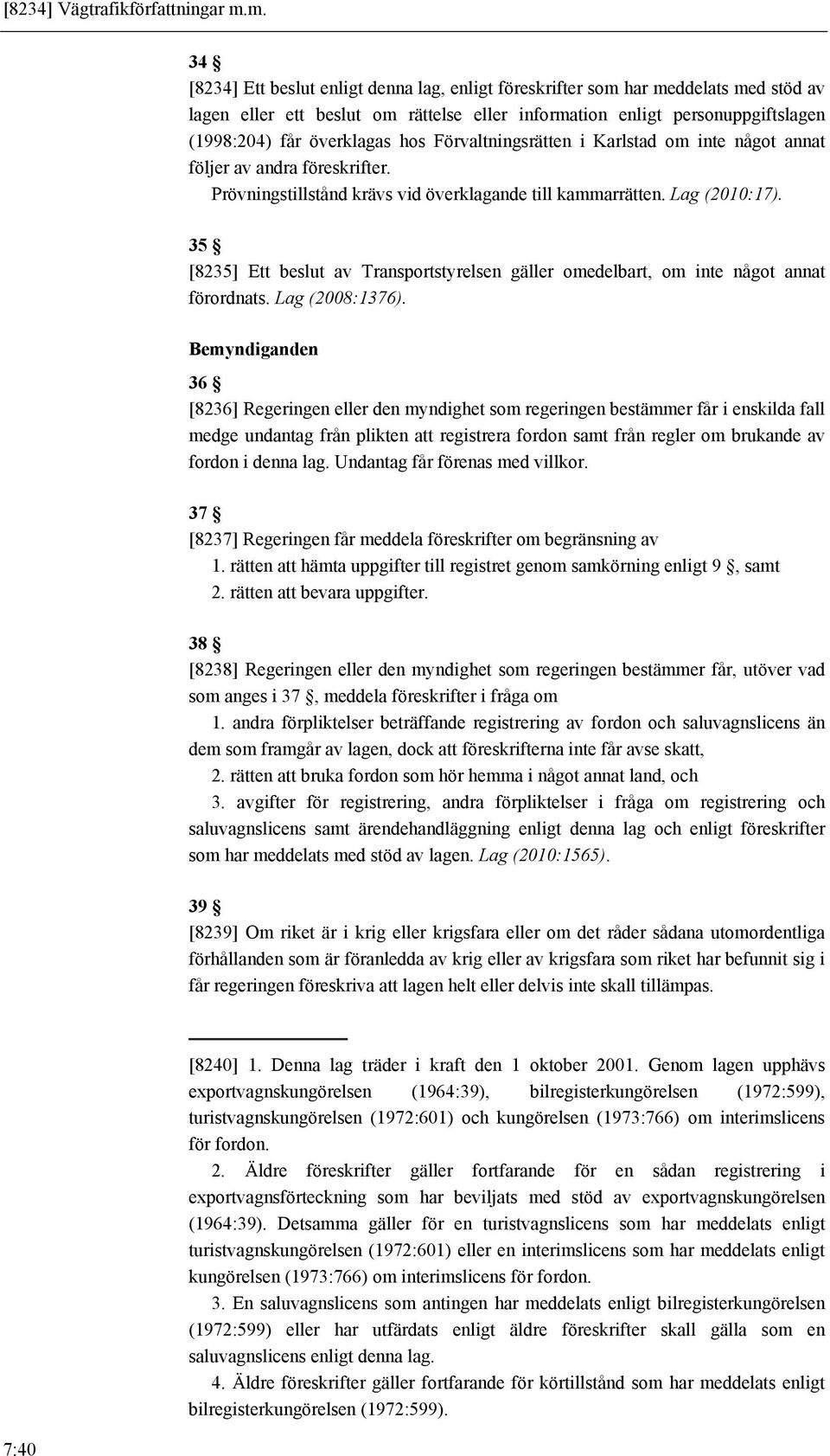 hos Förvaltningsrätten i Karlstad om inte något annat följer av andra föreskrifter. Prövningstillstånd krävs vid överklagande till kammarrätten. Lag (2010:17).