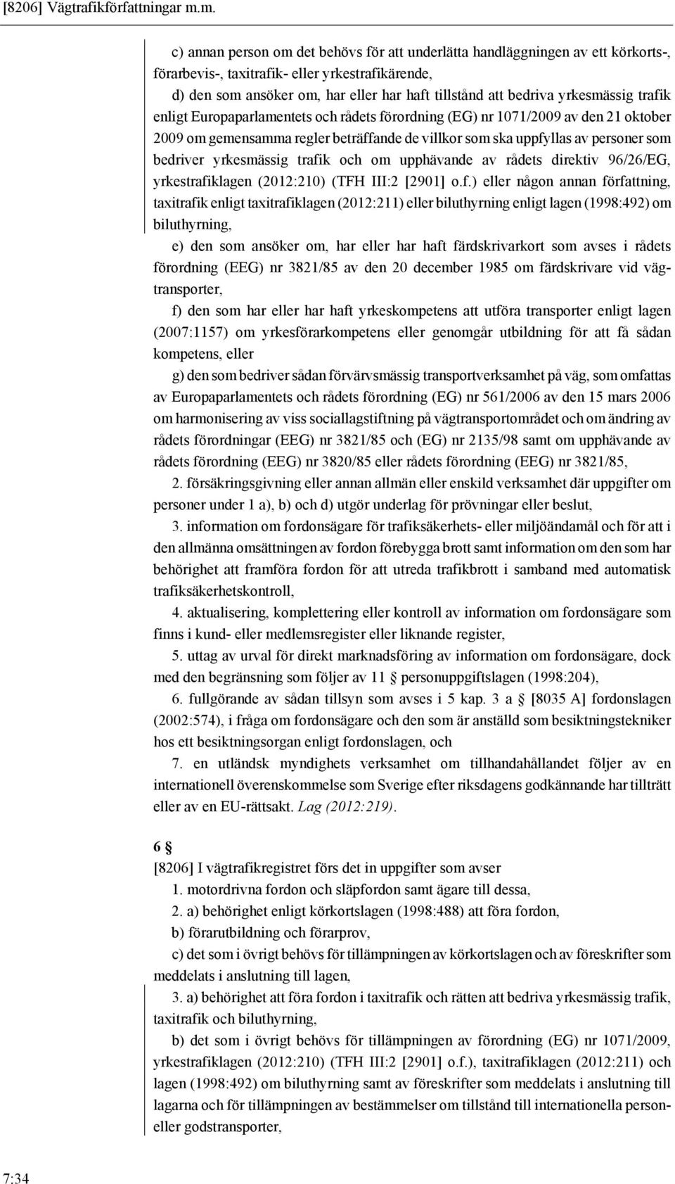 yrkesmässig trafik enligt Europaparlamentets och rådets förordning (EG) nr 1071/2009 av den 21 oktober 2009 om gemensamma regler beträffande de villkor som ska uppfyllas av personer som bedriver