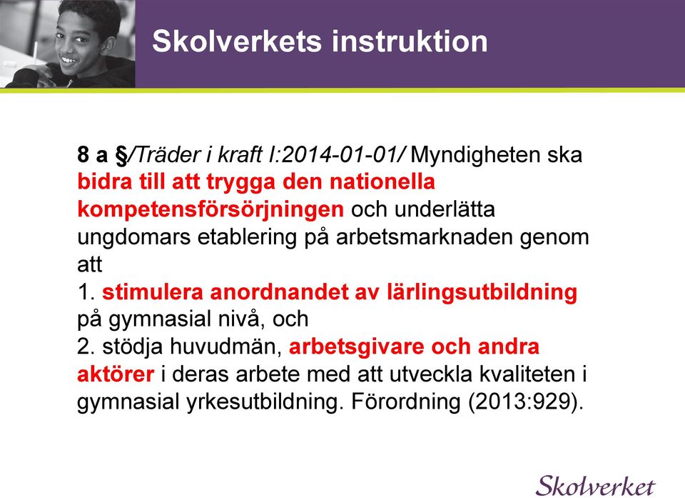 stimulera anordnandet av lärlingsutbildning på gymnasial nivå, och 2.