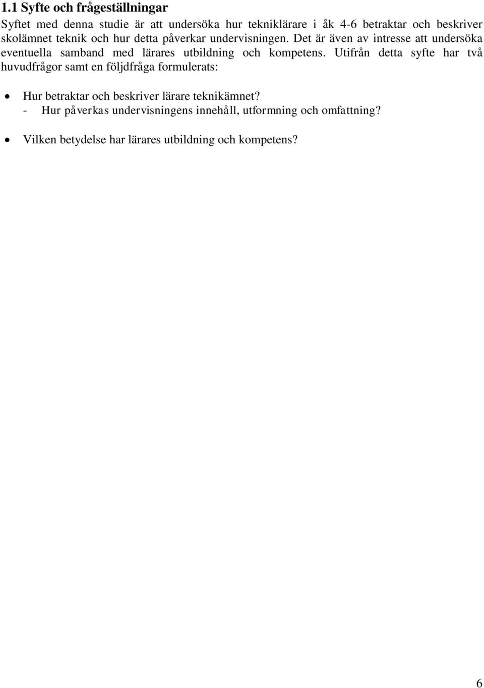 Det är även av intresse att undersöka eventuella samband med lärares utbildning och kompetens.