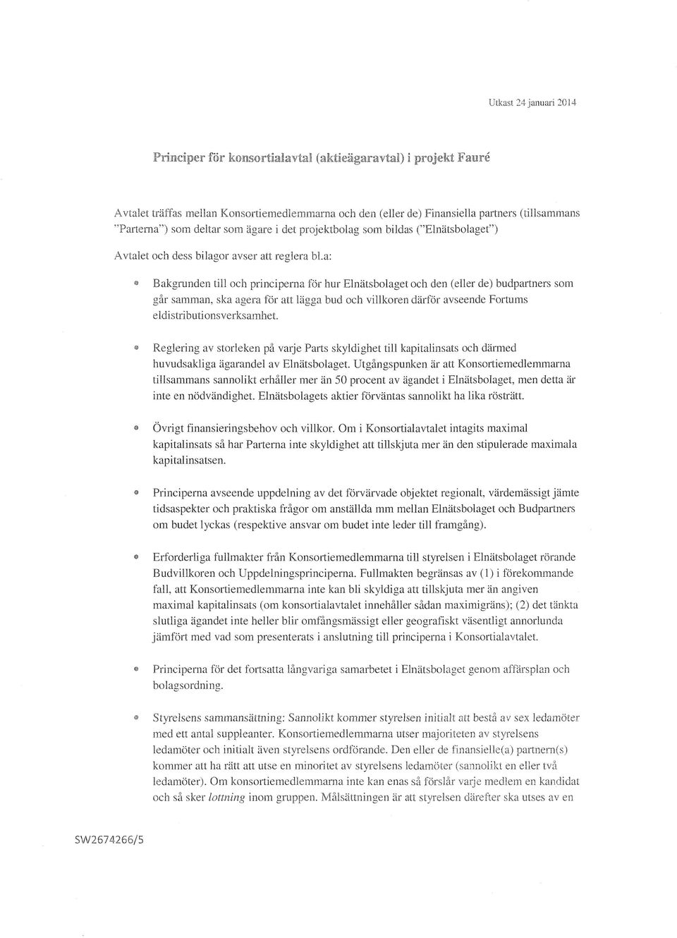 a: Bakgrunden till och principerna för hur Elnätsbolaget och den (eller de) budpartners som går samman, ska agera för att lägga bud och villkoren därför avseende Fortums eldistributionsverksamhet.