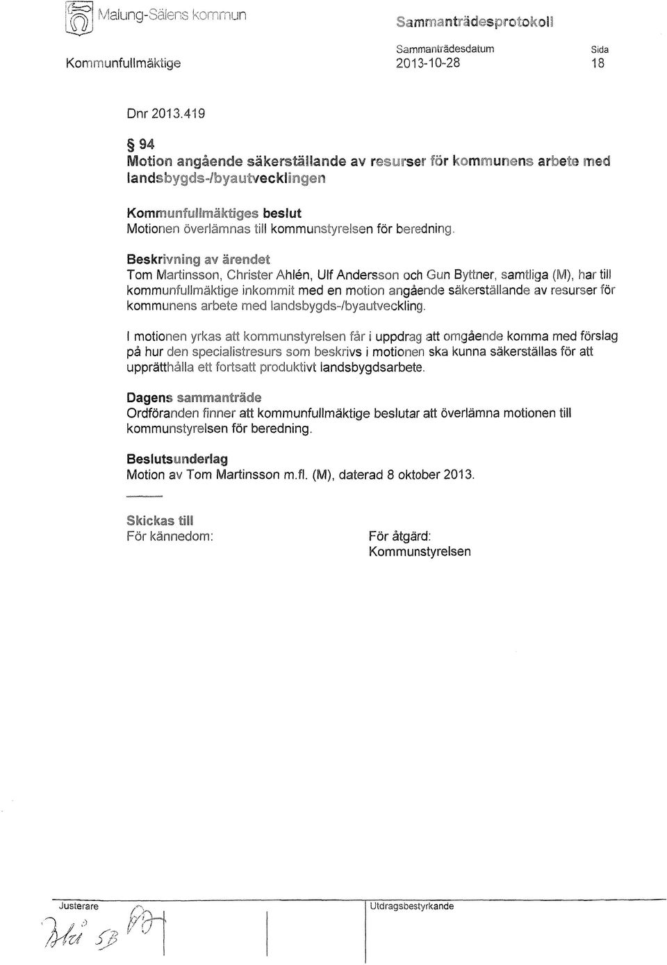 ärendet Tom Martinsson, Christer Åhlén, Ulf Andersson och Gun Byttner, samtliga (M), härtill kommunfullmäktige inkommit med en motion angående säkerställande av resurser för kommunens arbete med