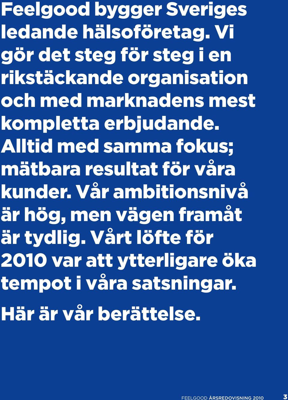 kompletta erbjudande. Alltid med samma fokus; mätbara resultat för våra kunder.
