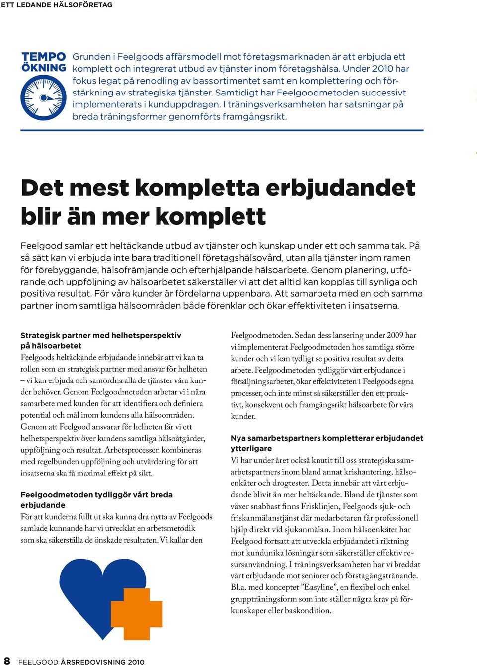 I träningsverksamheten har satsningar på breda träningsformer genomförts framgångsrikt.