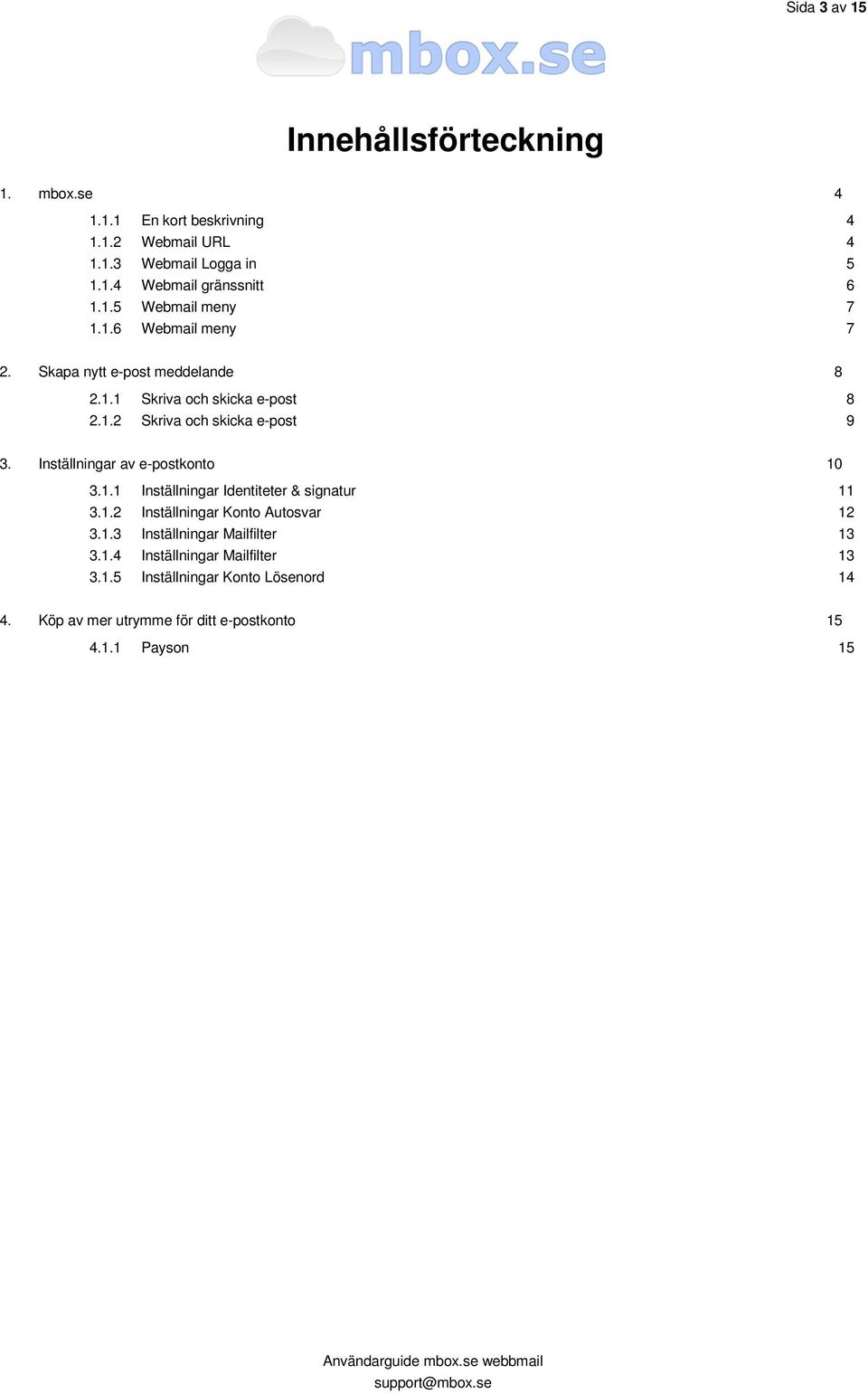 Inställningar av e-postkonto 10 3.1.1 Inställningar Identiteter & signatur 11 3.1.2 Inställningar Konto Autosvar 12 3.1.3 Inställningar Mailfilter 13 3.