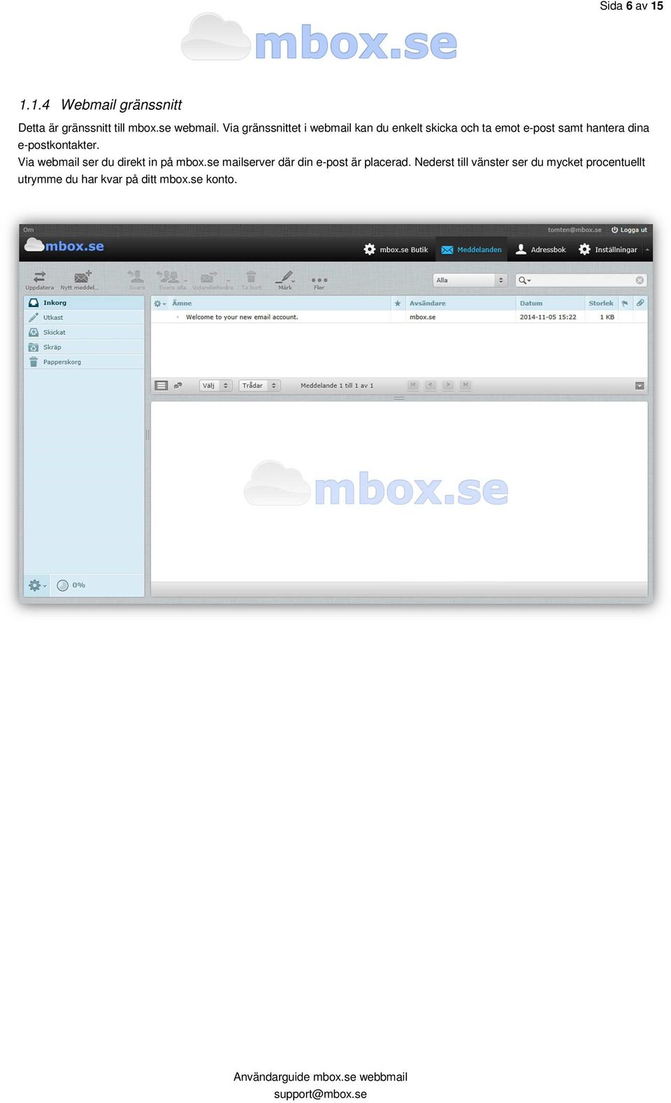 e-postkontakter. Via webmail ser du direkt in på mbox.