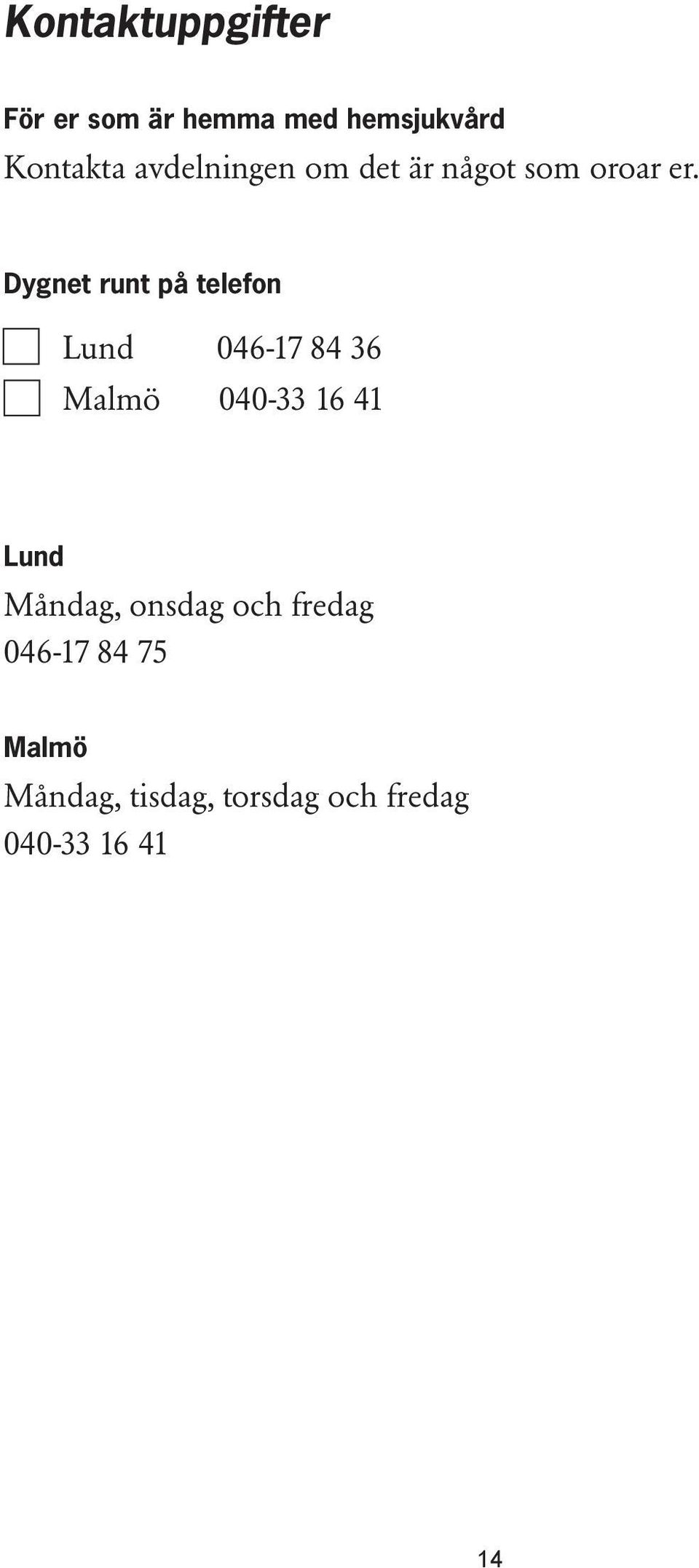 Dygnet runt på telefon Lund Malmö 046-17 84 36 040-33 16 41 Lund