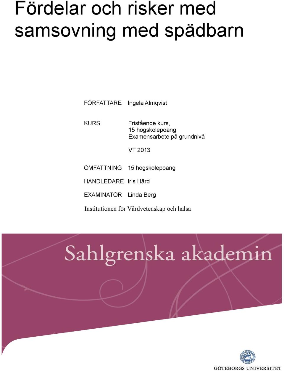 grundnivå VT 2013 OMFATTNING 15 högskolepoäng HANDLEDARE Iris