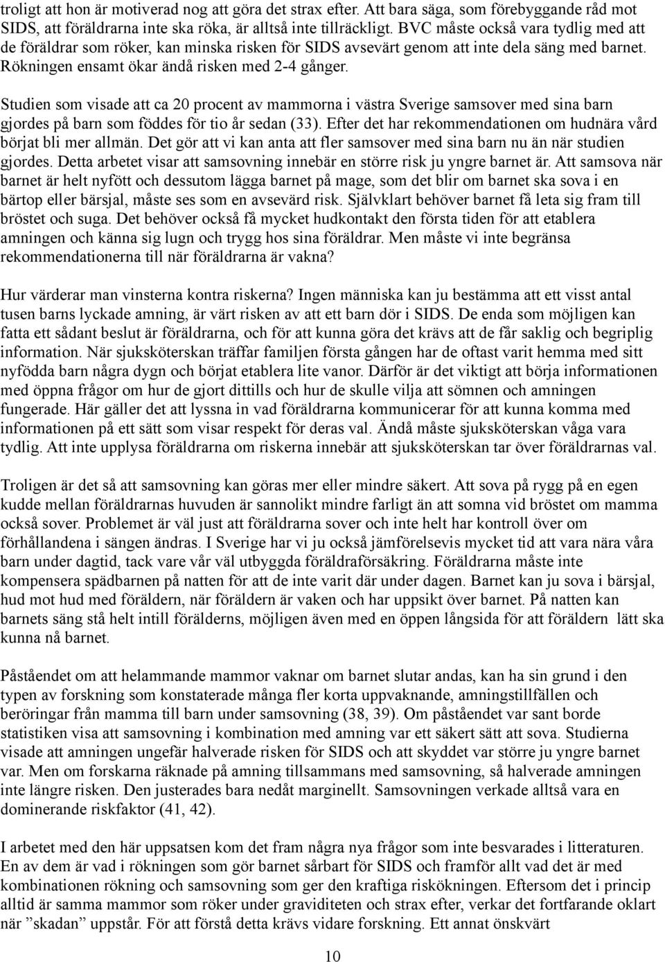 Studien som visade att ca 20 procent av mammorna i västra Sverige samsover med sina barn gjordes på barn som föddes för tio år sedan (33).
