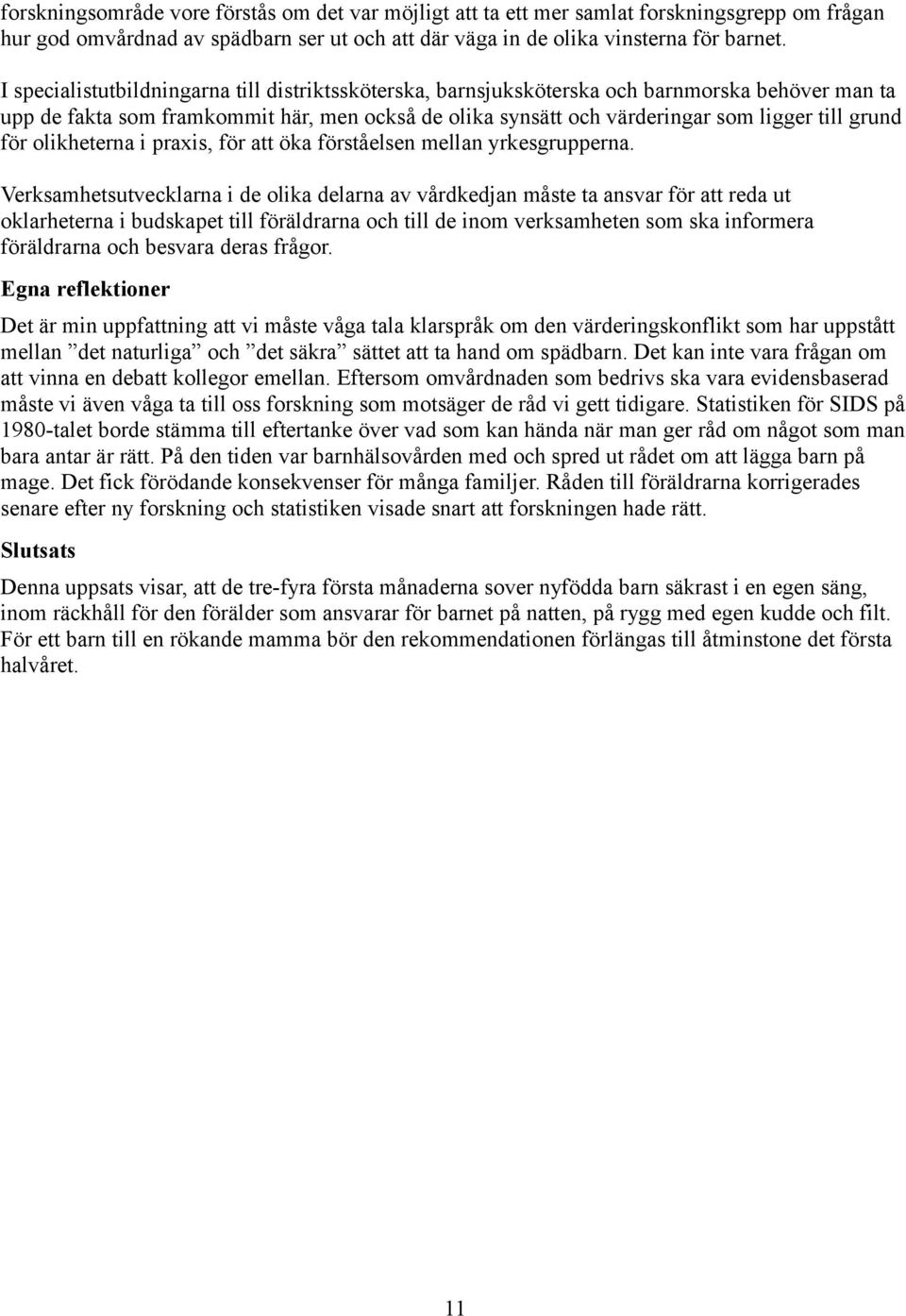 för olikheterna i praxis, för att öka förståelsen mellan yrkesgrupperna.