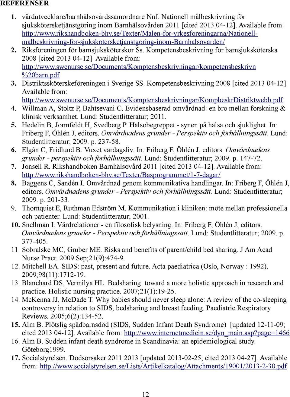 Kompetensbeskrivning för barnsjuksköterska 2008 [cited 2013 04-12]. Available from: http://www.swenurse.se/documents/komptensbeskrivningar/kompetensbeskrivn %20barn.pdf 3.