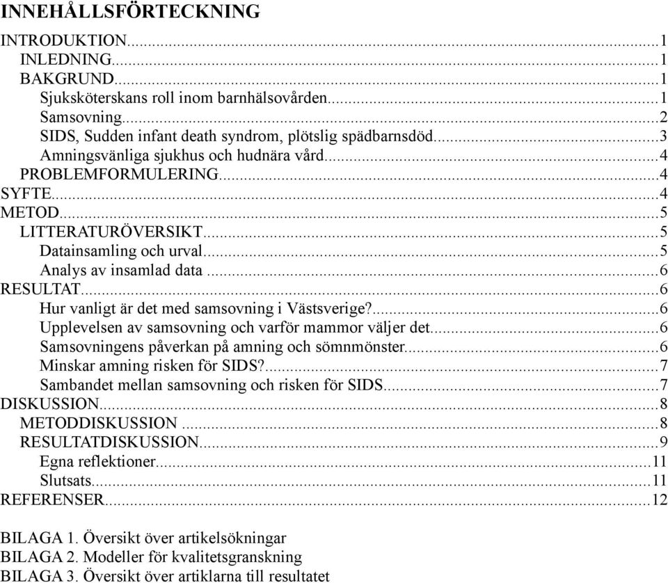 ..6 Hur vanligt är det med samsovning i Västsverige?...6 Upplevelsen av samsovning och varför mammor väljer det...6 Samsovningens påverkan på amning och sömnmönster...6 Minskar amning risken för SIDS?