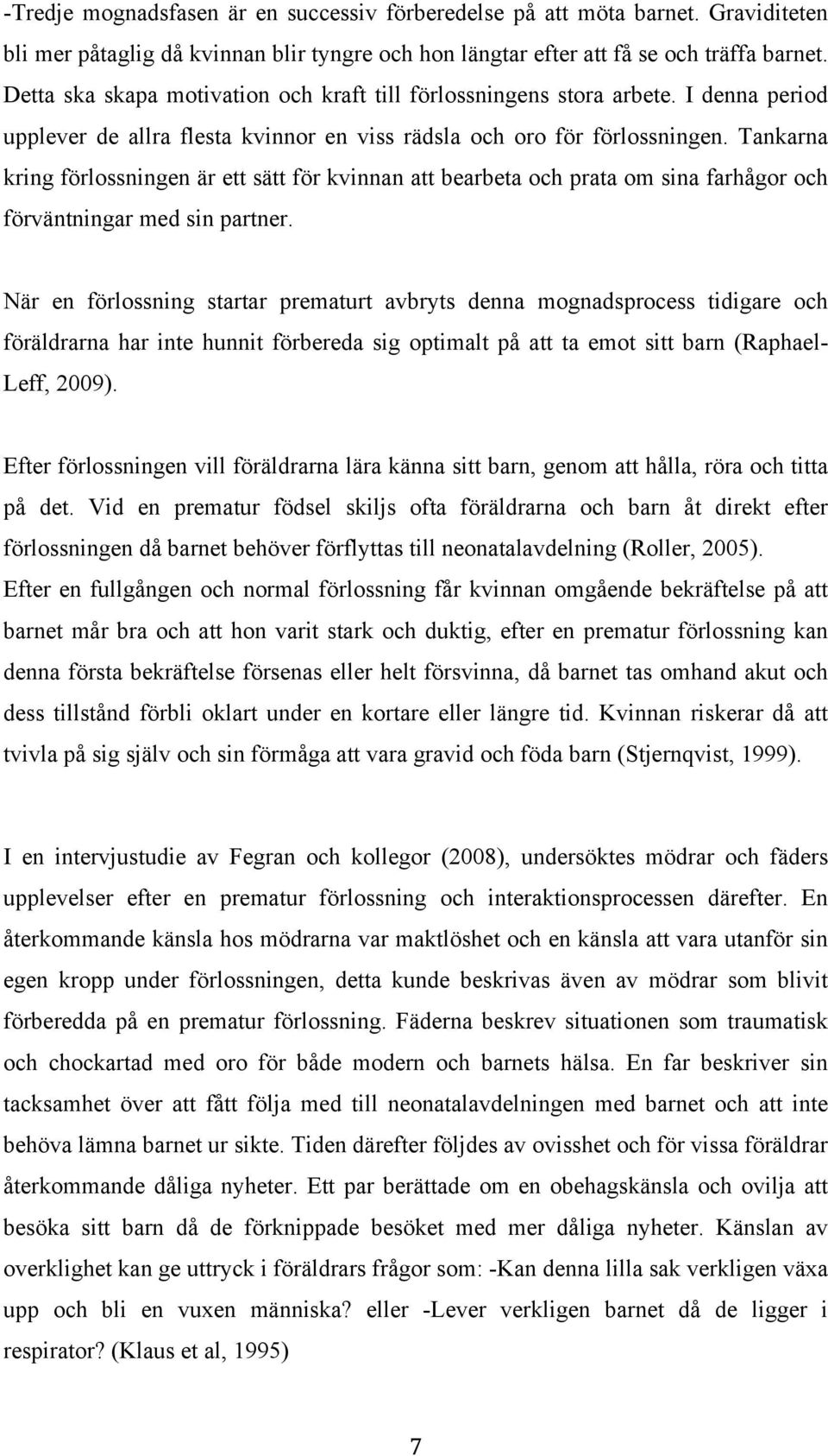 Tankarna kring förlossningen är ett sätt för kvinnan att bearbeta och prata om sina farhågor och förväntningar med sin partner.