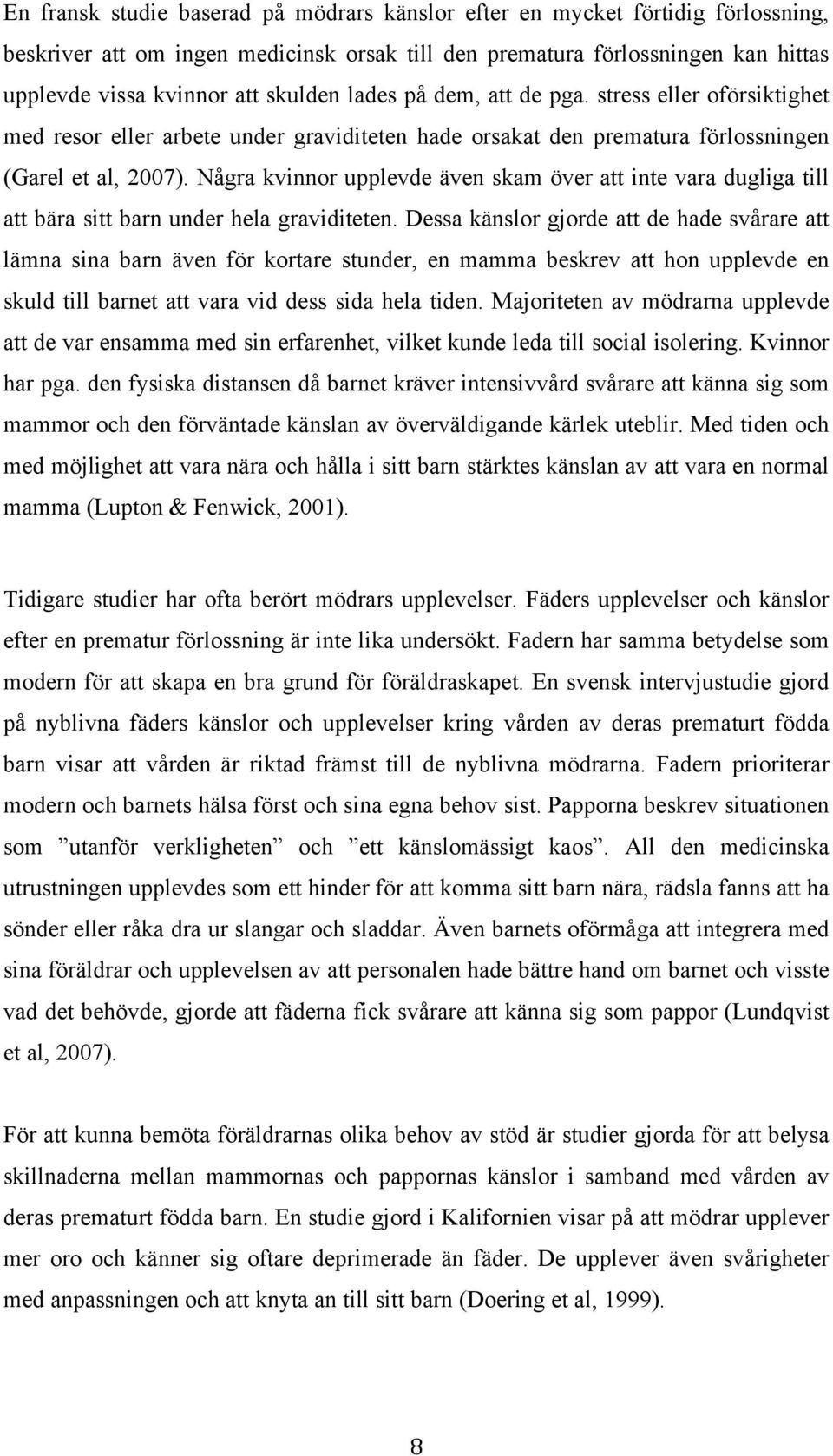 Några kvinnor upplevde även skam över att inte vara dugliga till att bära sitt barn under hela graviditeten.