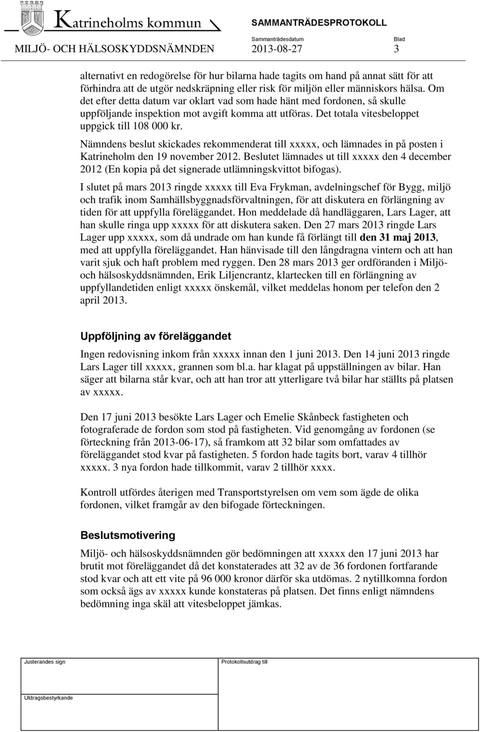 Nämndens beslut skickades rekommenderat till xxxxx, och lämnades in på posten i Katrineholm den 19 november 2012.