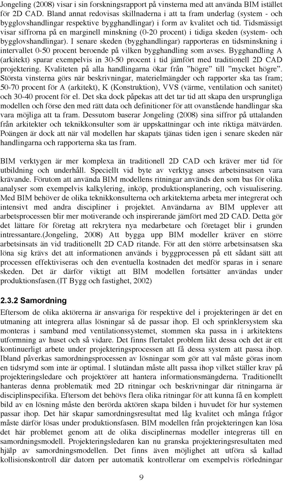 Tidsmässigt visar siffrorna på en marginell minskning (0-20 procent) i tidiga skeden (system- och bygglovshandlingar).