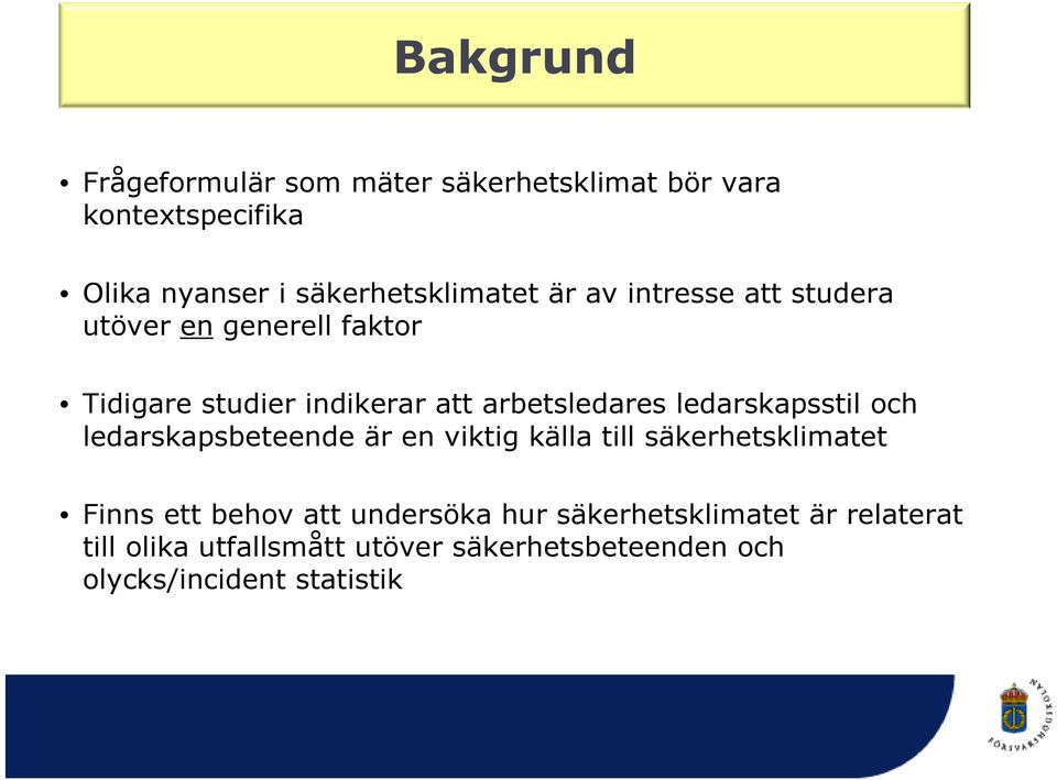 arbetsledares ledarskapsstil och ledarskapsbeteende är en viktig källa till säkerhetsklimatet Finns ett