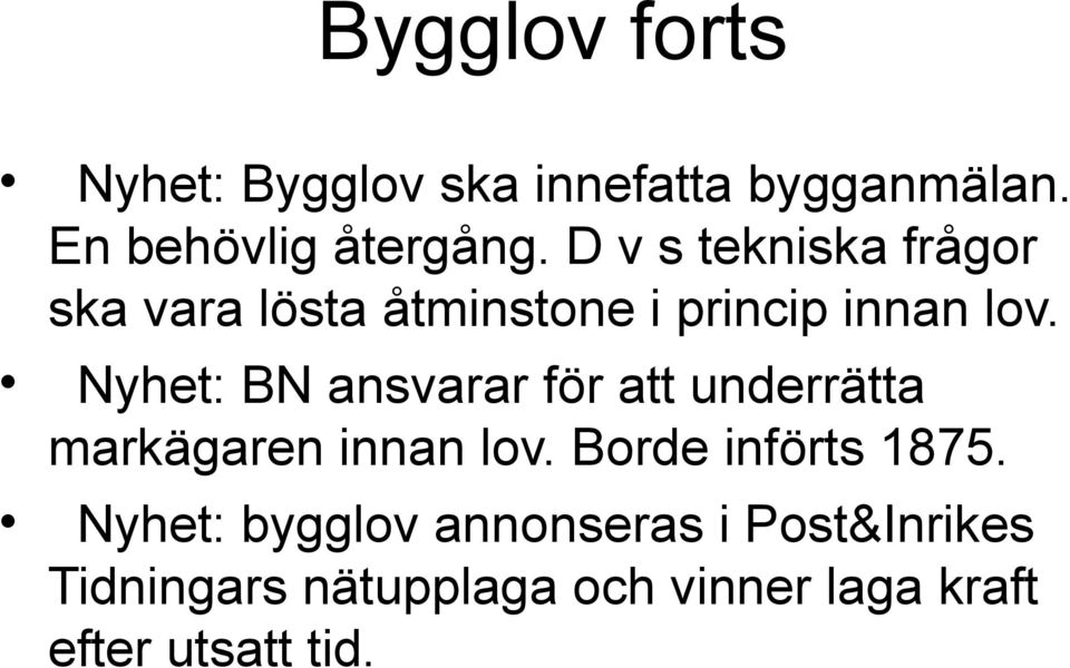 Nyhet: BN ansvarar för att underrätta markägaren innan lov. Borde införts 1875.