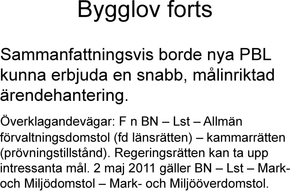 Överklagandevägar: F n BN Lst Allmän förvaltningsdomstol (fd länsrätten)