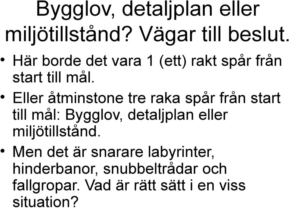 Eller åtminstone tre raka spår från start till mål: Bygglov, detaljplan eller