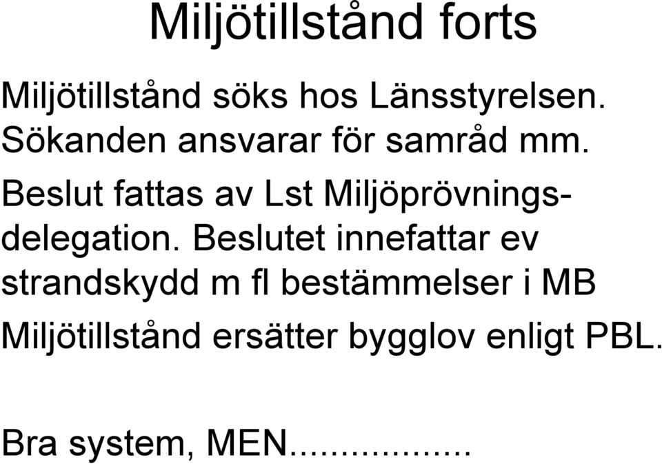 Beslut fattas av Lst Miljöprövningsdelegation.