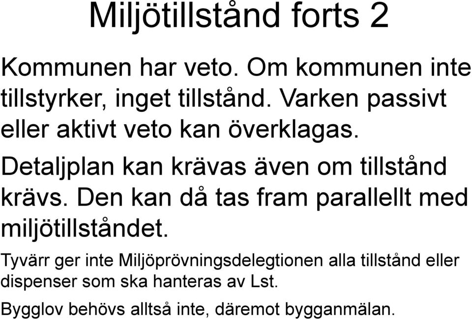 Den kan då tas fram parallellt med miljötillståndet.