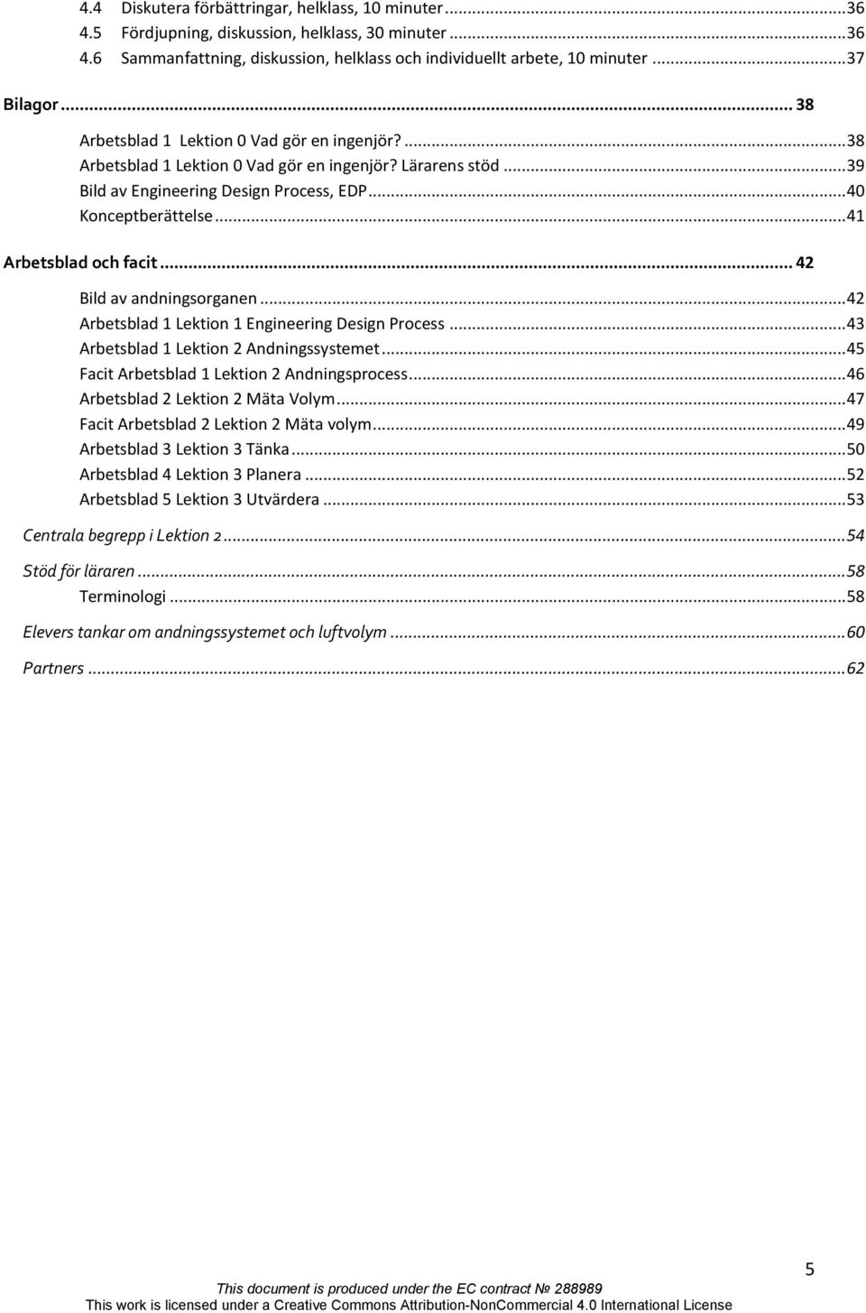 .. 41 Arbetsblad och facit... 42 Bild av andningsorganen... 42 Arbetsblad 1 Lektion 1 Engineering Design Process... 43 Arbetsblad 1 Lektion 2 Andningssystemet.