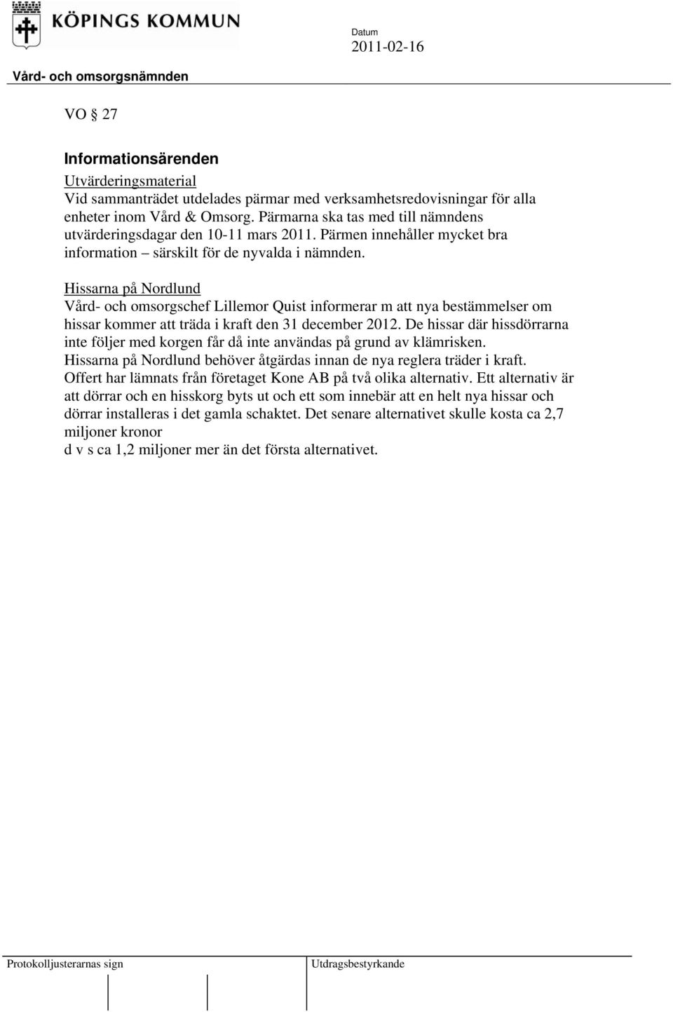 Hissarna på Nordlund Vård- och omsorgschef Lillemor Quist informerar m att nya bestämmelser om hissar kommer att träda i kraft den 31 december 2012.