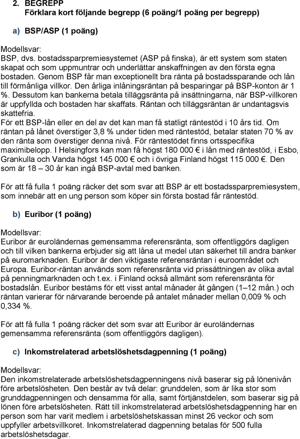 Genom BSP får man exceptionellt bra ränta på bostadssparande och lån till förmånliga villkor. Den årliga inlåningsräntan på besparingar på BSP-konton är 1 %.