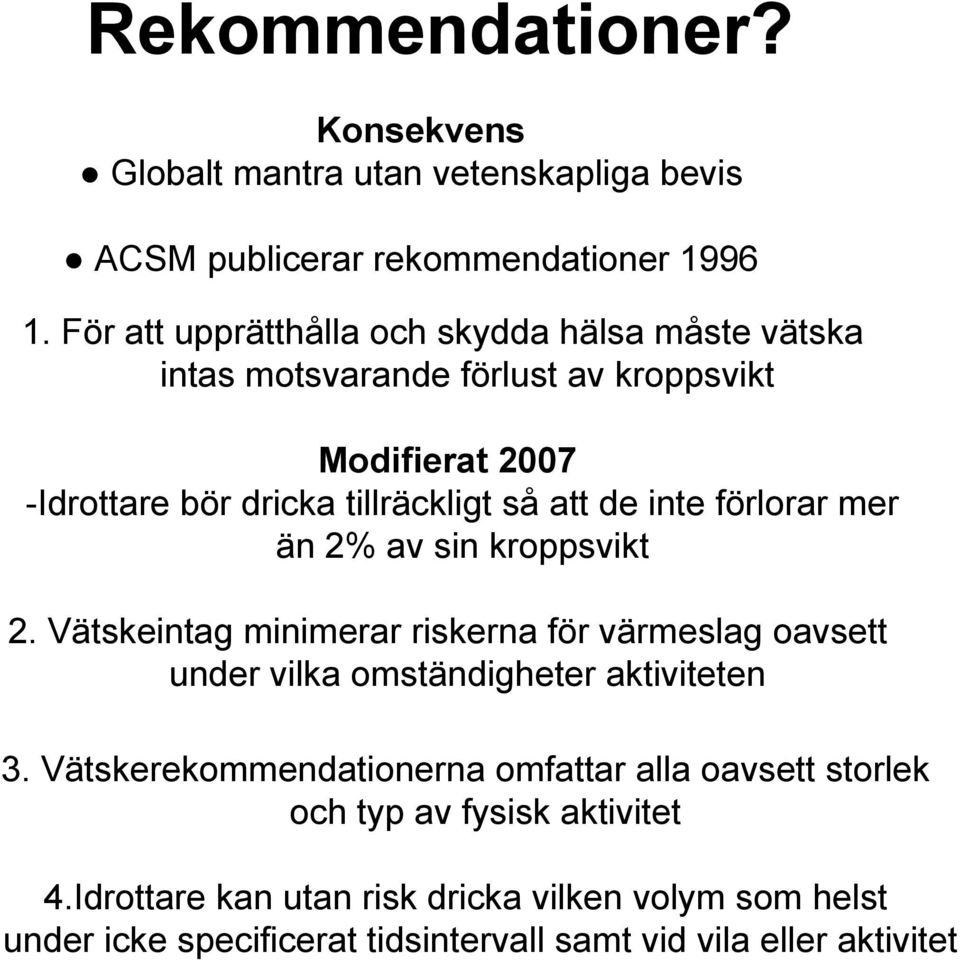 inte förlorar mer än 2% av sin kroppsvikt 2. Vätskeintag minimerar riskerna för värmeslag oavsett under vilka omständigheter aktiviteten 3.