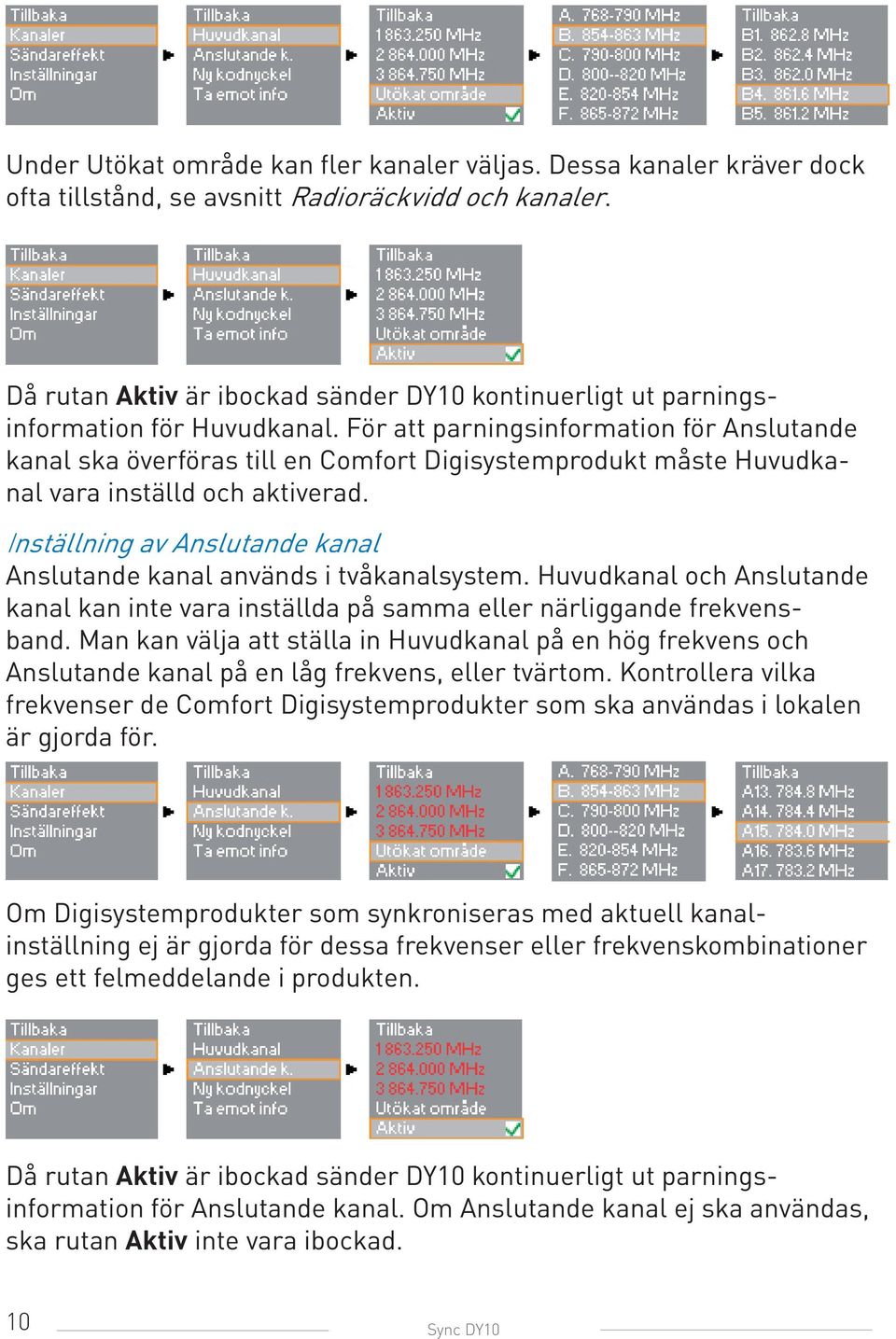 För att parningsinformation för Anslutande kanal ska överföras till en Comfort Digisystemprodukt måste Huvudkanal vara inställd och aktiverad.