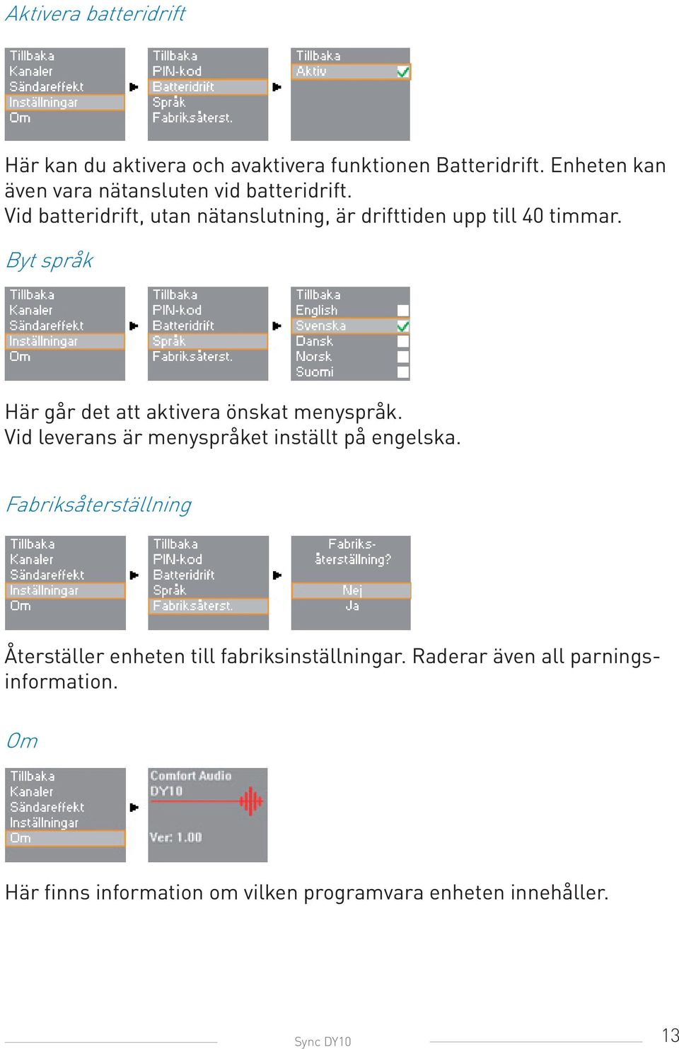 Byt språk Här går det att aktivera önskat menyspråk. Vid leverans är menyspråket inställt på engelska.