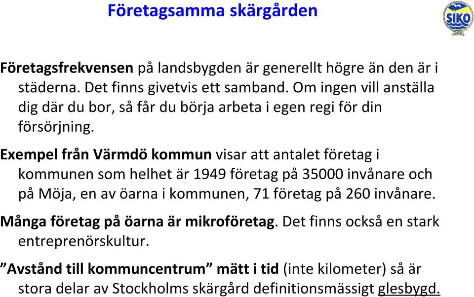 Exempel från Värmdö kommun visar att antalet företag i kommunen som helhet är 1949 företag på 35000 invånare och på Möja, en av öarna i kommunen, 71