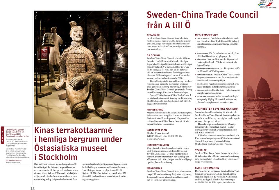 Då och nu Sweden-Chin Trde Council bilddes 1980 v Svensk Hndelskmmrförbunde, Sveriges Exporråd, Sveriges Grossisförbund och Sveriges Indusriförbund.