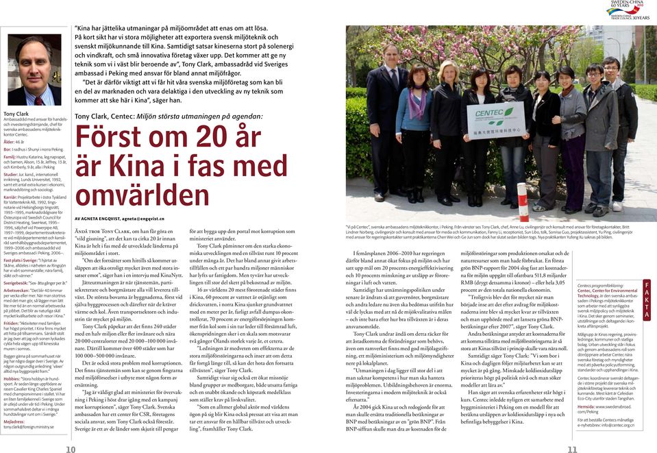 De kommer ge ny eknik som vi i väs blir beroende v, Tony Clrk, mbssdråd vid Sveriges mbssd i Peking med nsvr för blnd nn miljöfrågor.