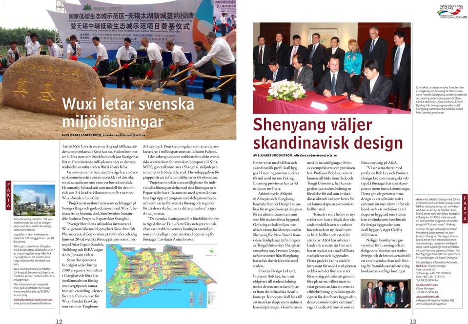Wuxi-Sweden Eco Ciy omfr 2,4 kvdrkilomeer och besår v bosäder, konor, buiker och kulurnläggningr. Mer informion om projeke finns på Exporrådes hemsid; www.swedishrde.