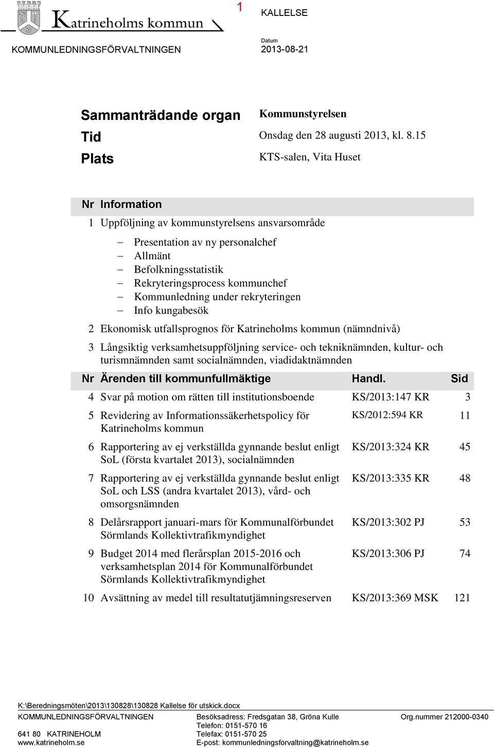 under rekryteringen Info kungabesök 2 Ekonomisk utfallsprognos för Katrineholms kommun (nämndnivå) 3 Långsiktig verksamhetsuppföljning service- och tekniknämnden, kultur- och turismnämnden samt