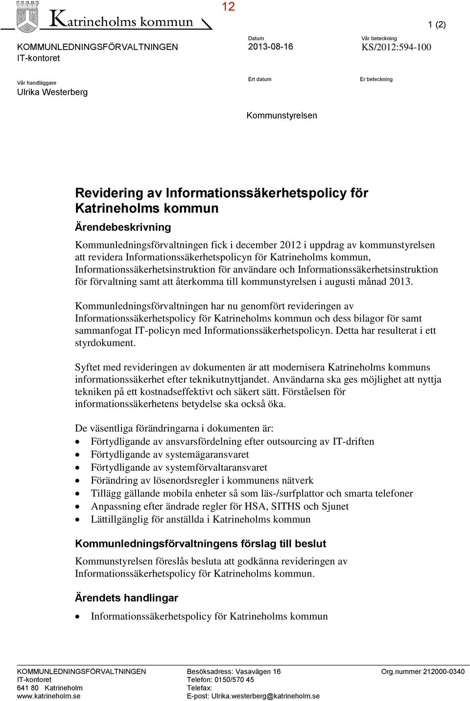 Katrineholms kommun, Informationssäkerhetsinstruktion för användare och Informationssäkerhetsinstruktion för förvaltning samt att återkomma till kommunstyrelsen i augusti månad 2013.