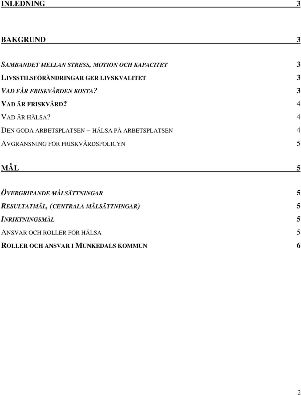 4 DEN GODA ARBETSPLATSEN HÄLSA PÅ ARBETSPLATSEN 4 AVGRÄNSNING FÖR FRISKVÅRDSPOLICYN 5 MÅL 5 ÖVERGRIPANDE