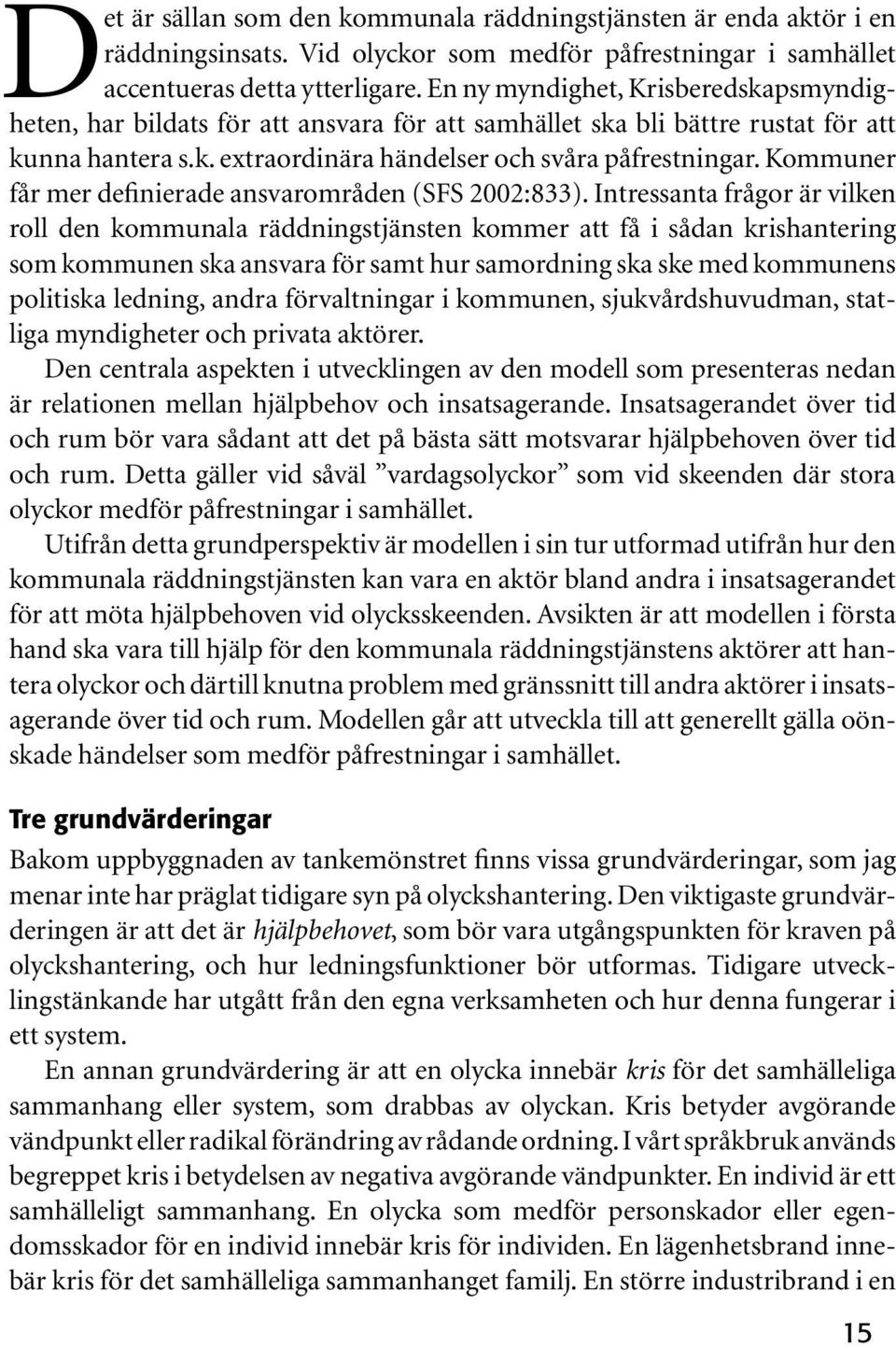 Kommuner får mer definierade ansvarområden (SFS 2002:833).