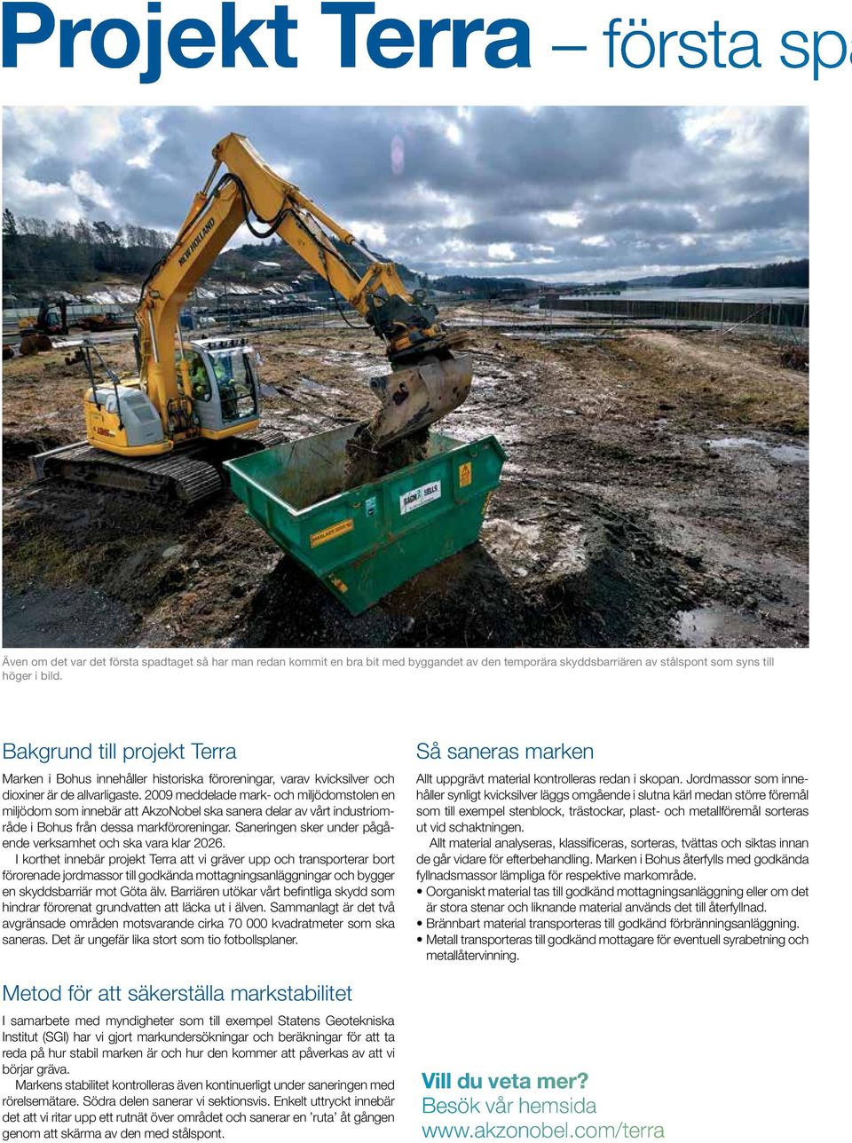 2009 meddelade mark- och miljödomstolen en miljödom som innebär att AkzoNobel ska sanera delar av vårt industriområde i Bohus från dessa markföroreningar.