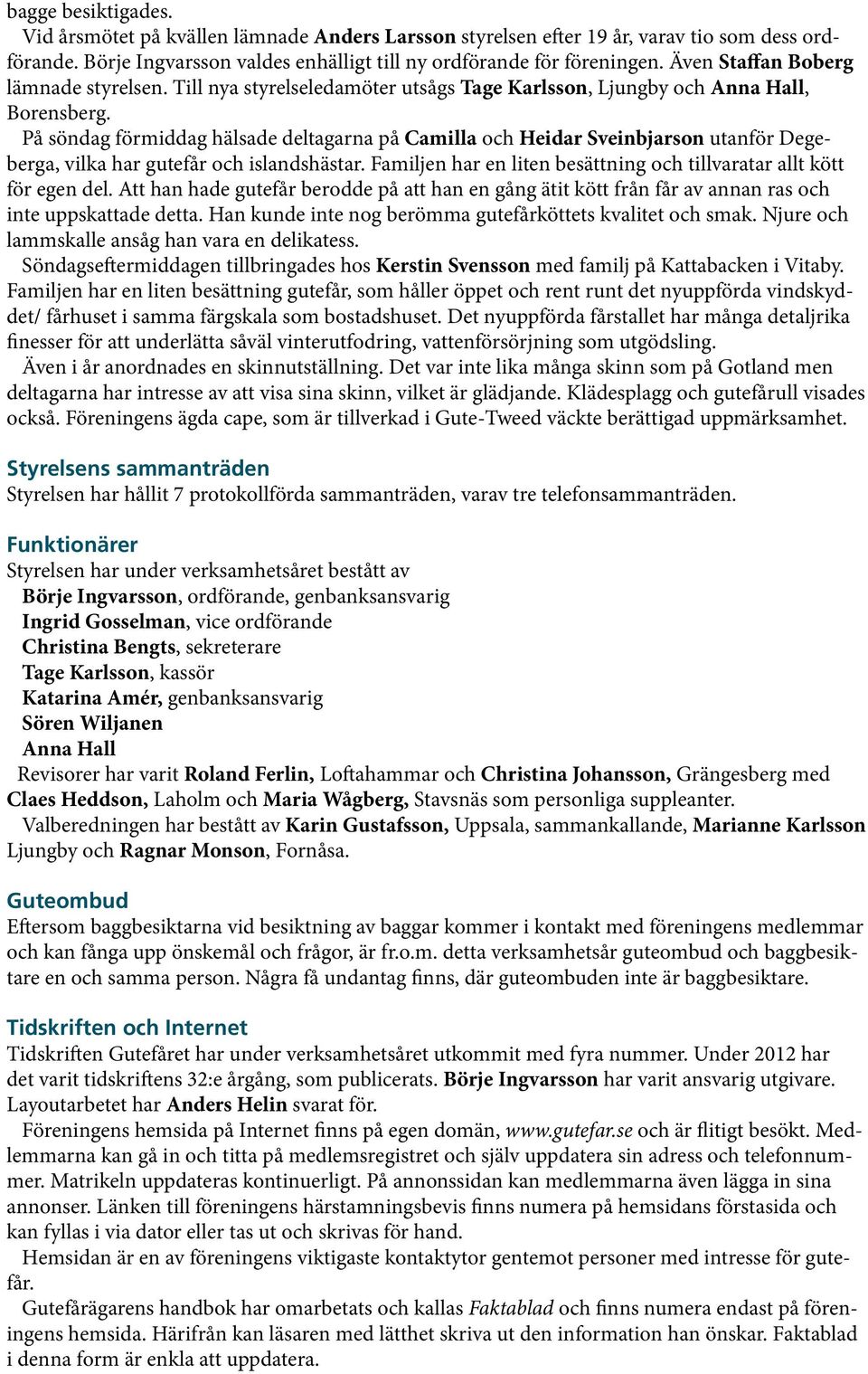 På söndag förmiddag hälsade deltagarna på Camilla och Heidar Sveinbjarson utanför Degeberga, vilka har gutefår och islandshästar.