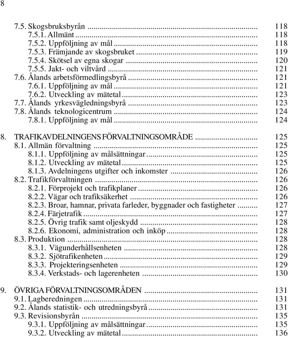 TRAFIKAVDELNINGENS FÖRVALTNINGSOMRÅDE... 125 8.1. Allmän förvaltning... 125 8.1.1. Uppföljning av målsättningar... 125 8.1.2. Utveckling av mätetal... 125 8.1.3. Avdelningens utgifter och inkomster.