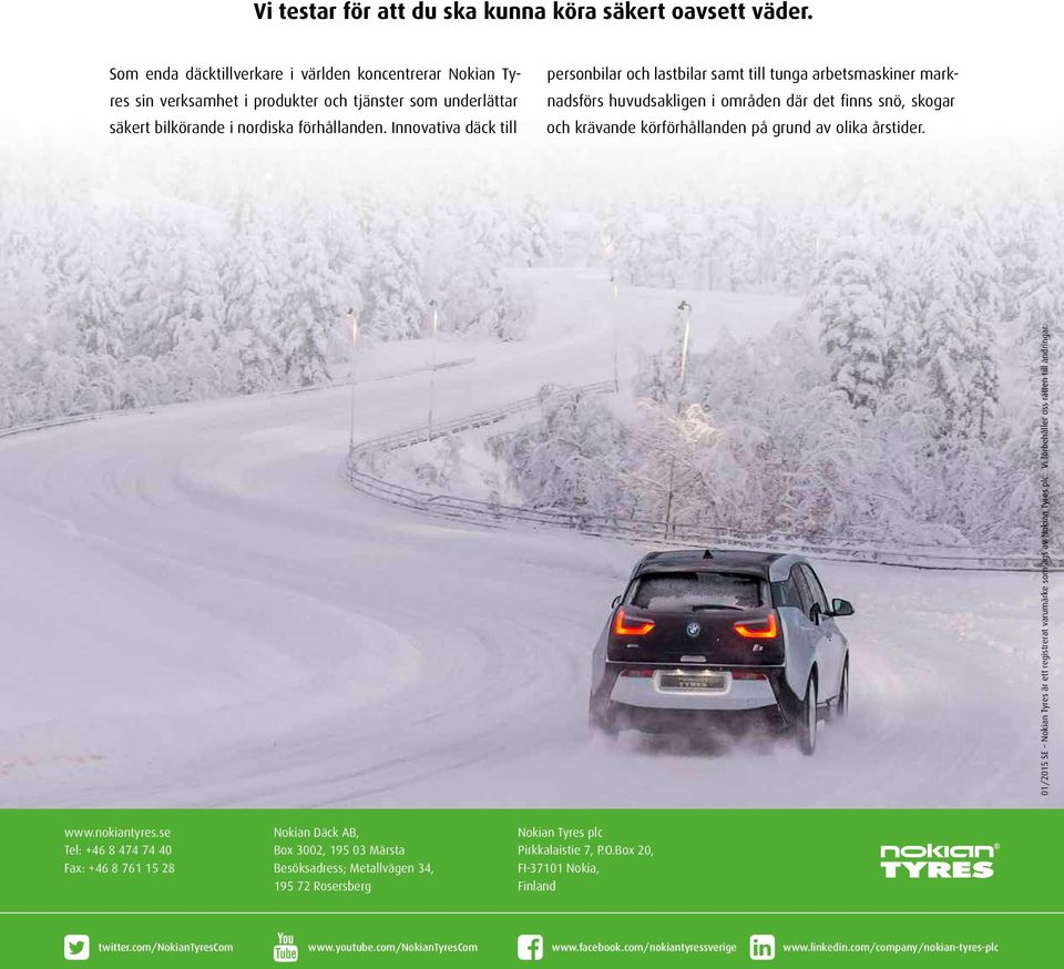 Innovativa däck till personbilar och lastbilar samt till tunga arbetsmaskiner marknadsförs huvudsakligen i områden där det finns snö, skogar och krävande körförhållanden på grund av olika årstider.