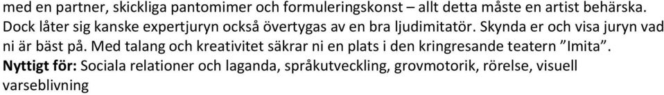 Skynda er och visa juryn vad ni är bäst på.