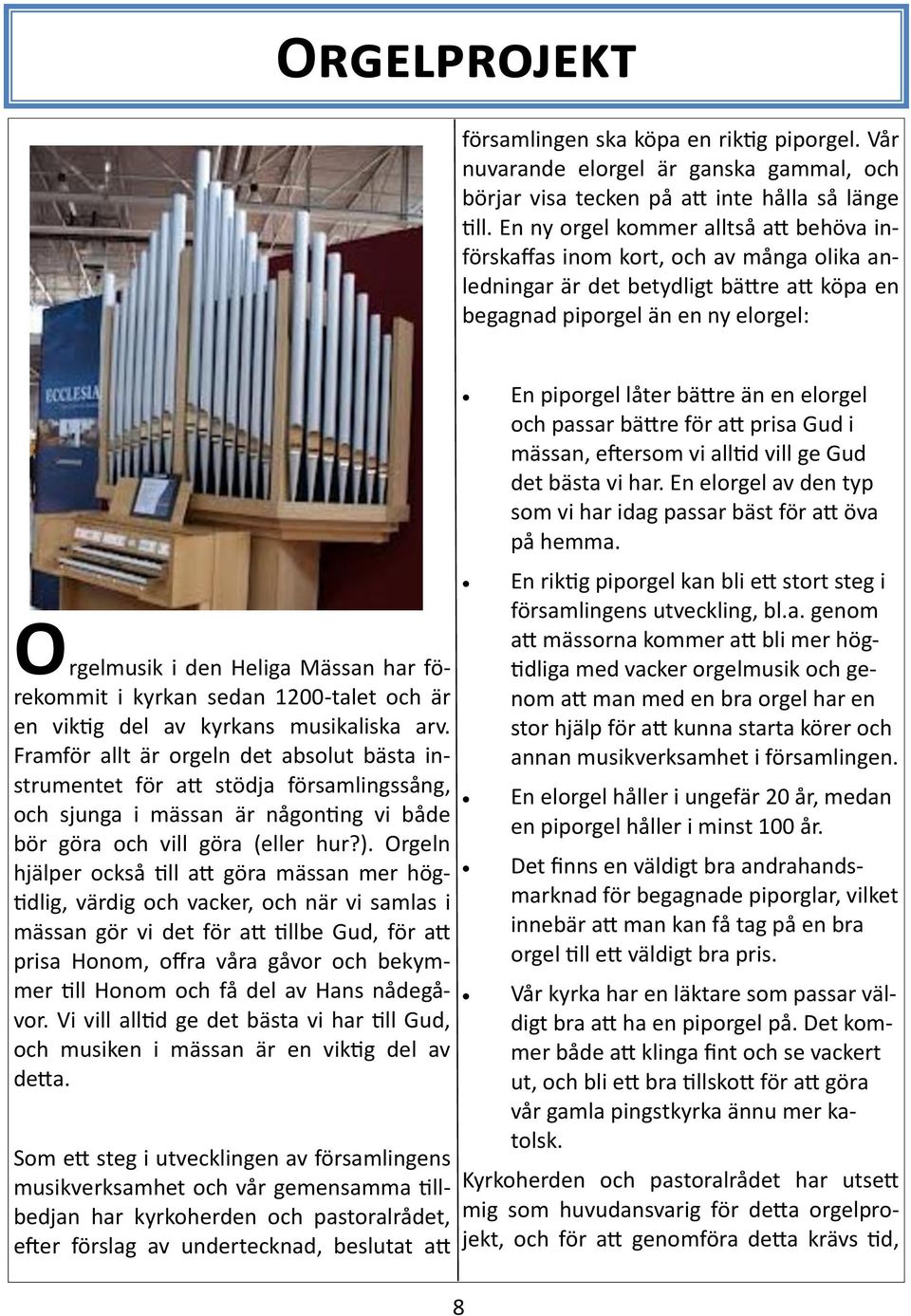 förekommit i kyrkan sedan 1200-talet och är en viktig del av kyrkans musikaliska arv.