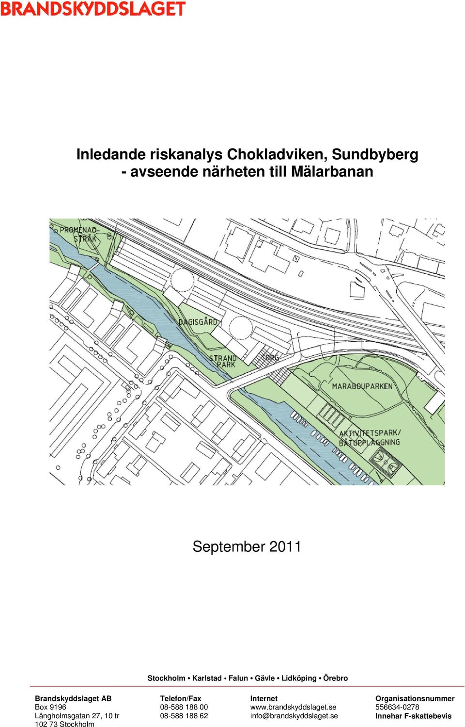 Långholmsgatan 27, 10 tr 102 73 Stockholm Telefon/Fax 08-588 188 00 08-588 188 62 Internet